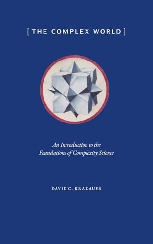 The Complex World An Introduction to the Foundations of Complexity Science