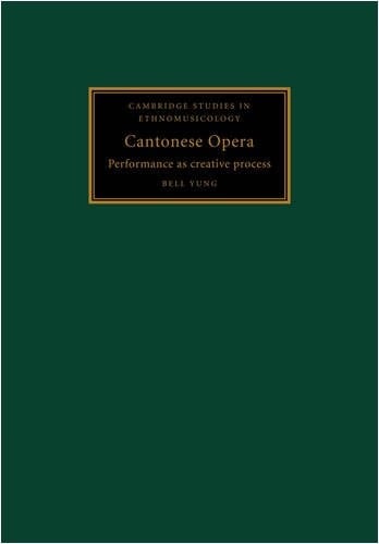 Cantonese Opera: Performance as Creative Process (Cambridge Studies in Ethnomusicology)