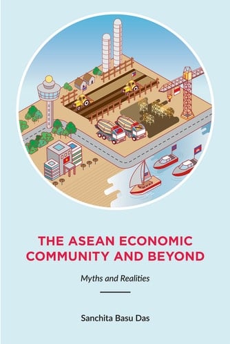 The ASEAN Economic Community and Beyond Myths and Realities