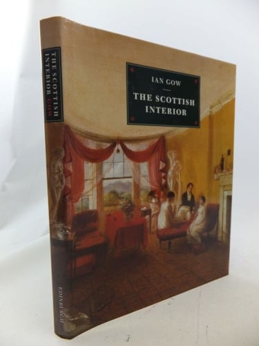 Scottish Interior: Georgian and Victorian Decor : A Visual Anthology of the Domestic Room in Scotland Culled Principally from the Collections of the