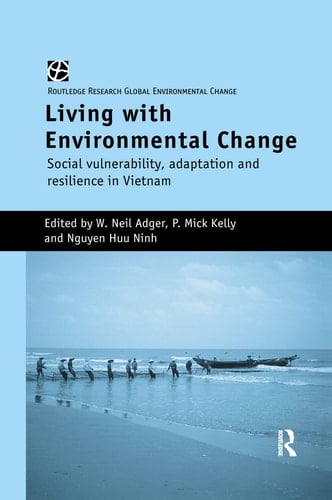 Living with Environmental Change Social Vulnerability, Adaptation and Resilience in Vietnam