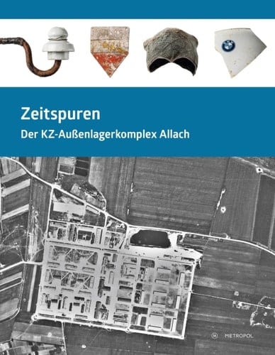 Zeitspuren der KZ-Außenlagerkomplex Allach : Katalog zur Sonderausstellung : 8. Mai 2020 - 13. Februar 2022
