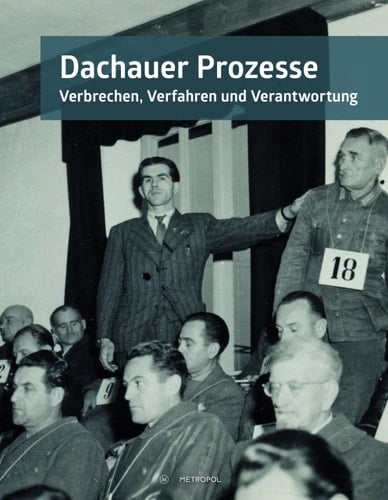 Dachauer Prozesse Verbrechen, Verfahren und Verantwortung. Katalog zur Ausstellung 29. April 2022 - 31. Dezember 2024