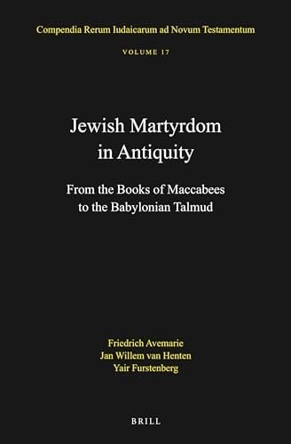 Jewish Martyrdom in Antiquity From the Books of Maccabees to the Babylonian Talmud
