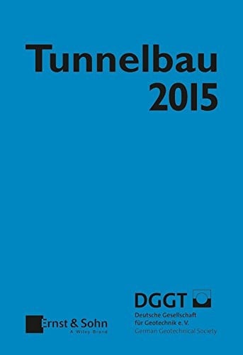 Tunnelbau 2015: Kompendium der Tunnelbautechnologie Planungshilfe für den Tunnelbau (Taschenbuch Tunnelbau) (German Edition)