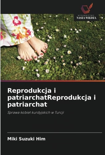 Reprodukcja i patriarchatReprodukcja i patriarchat: Sprawa kobiet kurdyjskich w Turcji (Polish Edition)