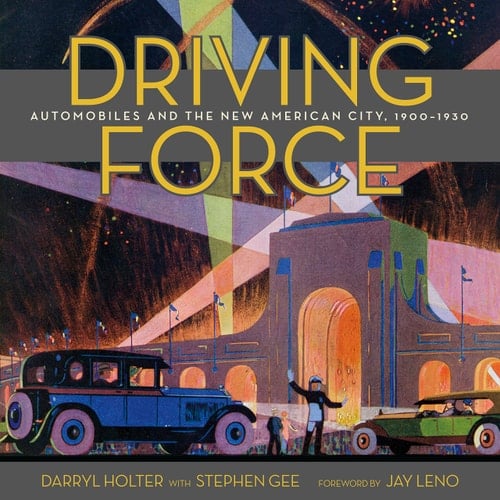 Driving Force Automobiles and the New American City, 1900-1930