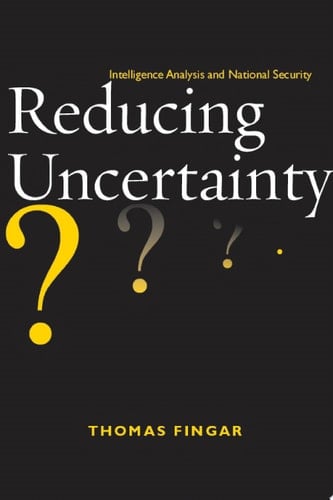 Reducing Uncertainty Intelligence Analysis and National Security