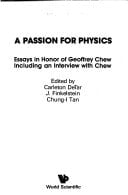 A Passion for Physics Essays in Honor of Geoffrey Chew : Including an Interview with Chew