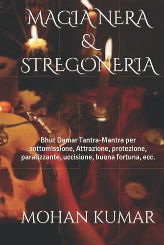 MAGIA NERA & STREGONERIA: Bhut Damar Tantra-Mantra per sottomissione, Attrazione, protezione, paralizzante, uccisione, buona fortuna, ecc. (THE MANTRAS) (Italian Edition)