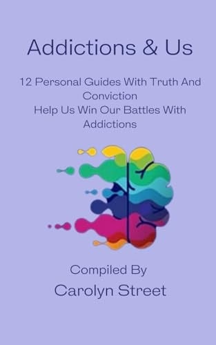 Addictions & Us 12 Personal Guides with Truth and Conviction : Help Us Win Our Battles with Addictions