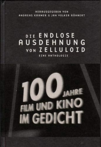 Die endlose Ausdehnung von Zelluloid 100 Jahre Film und Kino im Gedicht