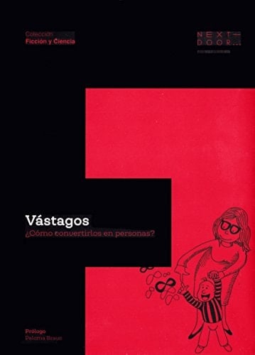 Vástagos ¿Cómo convertirlos en personas?/ [Varias autoras]; prólogo de Paloma Bravo; ilustraciones de Mónica Lalanda