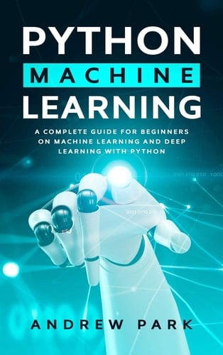 Python Machine Learning An Essential Guide for Beginners on Machine Learning and Deep Learning with Python