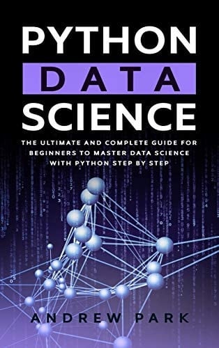 Python Data Science The Most Complete Guide for Beginners to Master Data Science with Python Step By Step