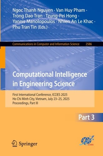 Computational Intelligence in Engineering Science First International Conference, ICCIES 2025, Ho Chi Minh City, Vietnam, July 23–25, 2025, Proceedings, Part III
