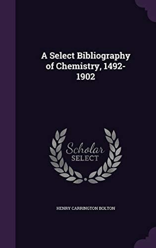 A Select Bibliography of Chemistry, 1492-1902