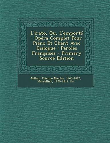 L' Irato, Ou, L'Emporté Opéra Complet Pour Piano Et Chant Avec Dialogue