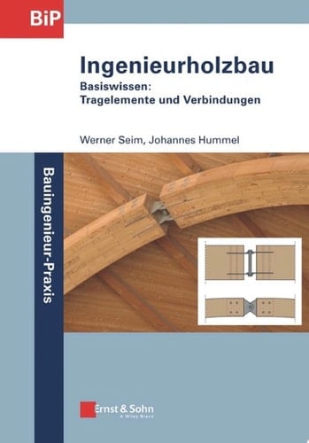 Ingenieurholzbau - Basiswissen Tragelemente und Verbindungen