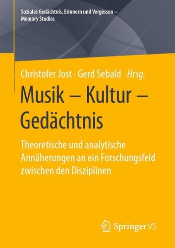 Musik – Kultur – Gedächtnis Theoretische und analytische Annäherungen an ein Forschungsfeld zwischen den Disziplinen