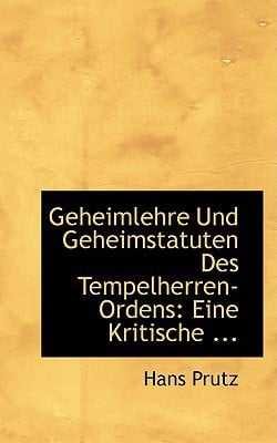 Geheimlehre Und Geheimstatuten Des Tempelherren-Ordens: Eine Kritische ... (German Edition)