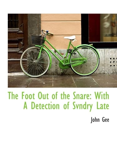 The Foot Out of the Snare: With A Detection of Svndry Late