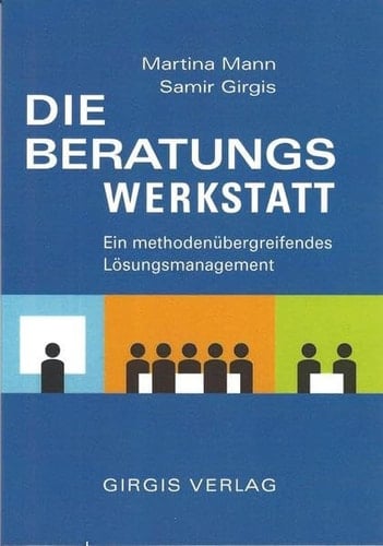 Die Beratungswerkstatt ein methodenübergreifendes Lösungsmanagement
