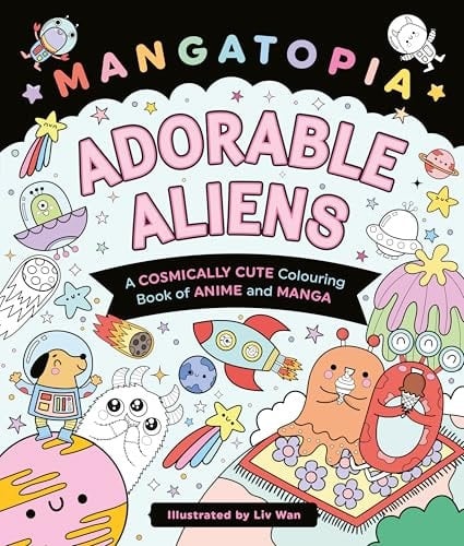 Mangatopia Adorable Aliens A Cosmically Cute Colouring Book of Anime and Manga