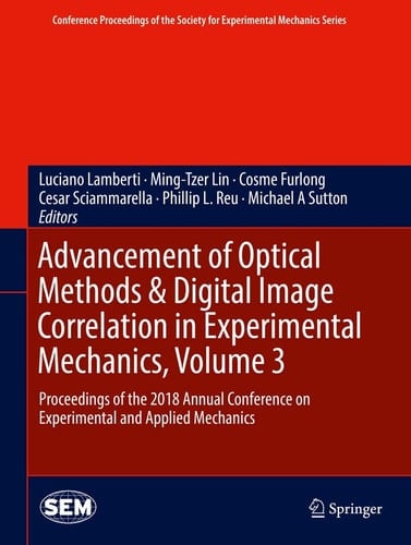 Advancement of Optical Methods & Digital Image Correlation in Experimental Mechanics, Volume 3 Proceedings of the 2018 Annual Conference on Experimental and Applied Mechanics