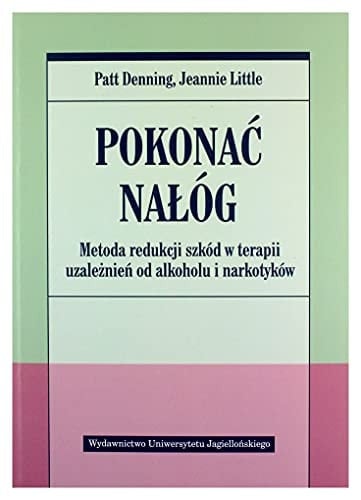 Pokonać nałóg metoda redukcji szkód w terapii uzależnień od alkoholu i narkotyków