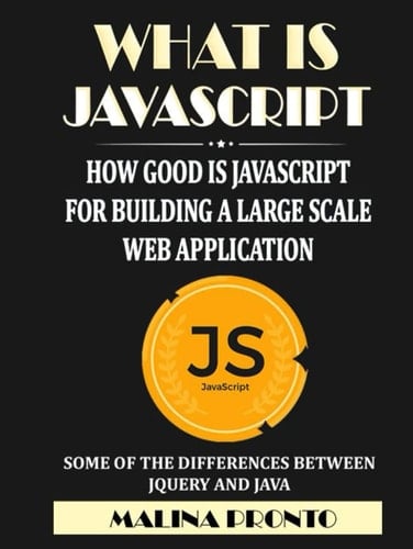 What Is JavaScript: How Good Is JavaScript For Building A Large Scale Web Application: Some Of The Differences Between JQuery And Java