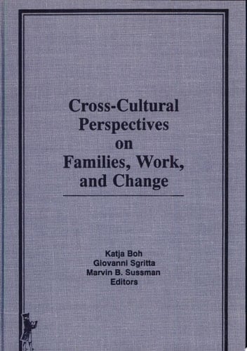 Cross-cultural Perspectives on Families, Work, and Change