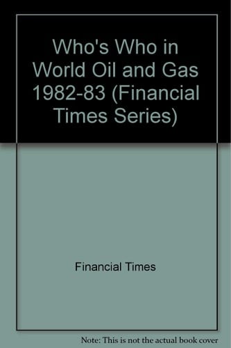Financial Times Who's Who in World Oil and Gas 1982-83