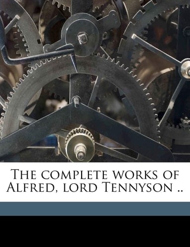 The complete works of Alfred, lord Tennyson ..