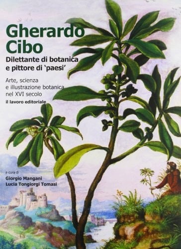 Gherardo Cibo dilettante di botanica e pittore di "paesi" : arte, scienza e illustrazione botanica nel XVI secolo