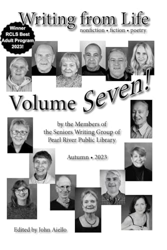 Writing from Life, Volume VII: nonfiction - fiction - memoir - poetry by the writers at Pearl River Public Library