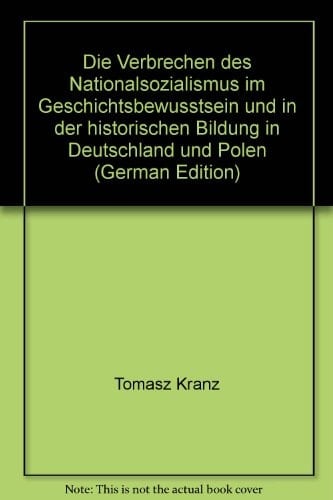 Die Verbrechen des Nationalsozialismus im Geschichtsbewusstsein und in der historischen Bildung in Deutschland und Polen