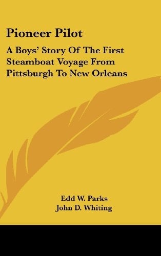 Pioneer Pilot A Boys' Story of the First Steamboat Voyage from Pittsburgh to New Orleans