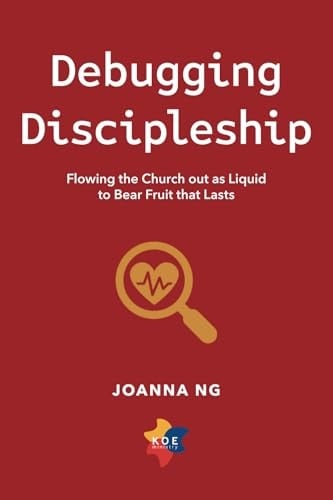 Debugging Discipleship: Flowing the Church out as Liquid to Bear Fruit that Lasts (KOE Series)