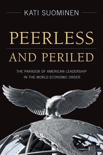 Peerless and Periled The Paradox of American Leadership in The World Economic Order
