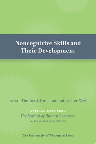 Noncognitive Skills and Their Development Special Issue of Journal of Human Resources 43:4 (Fall 2008)