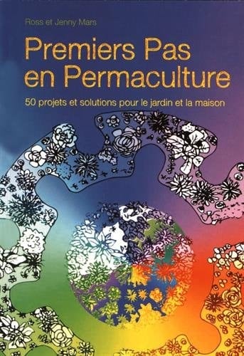 Premiers pas en permaculture 50 projets et solutions pour le jardin et la maison
