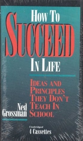 How to Succeed in Life: Ideas and Principles They Don't Teach in School