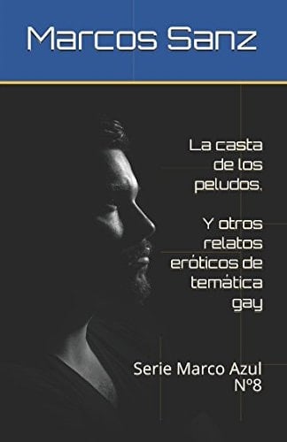 La Casta de Los Peludos. y Otros Relatos Eróticos de Temática Gay Serie Marco Azul No8