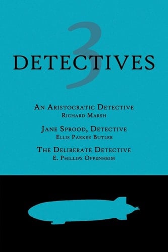 3 Detectives An Aristocratic Detective / Jane Sprood, Detective / The Deliberate Detective