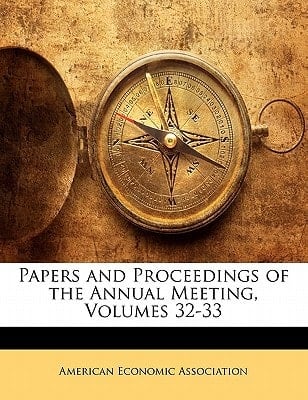 Papers and Proceedings of the Annual Meeting, Volumes 32-33