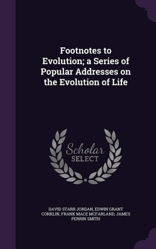 Footnotes to Evolution; a Series of Popular Addresses on the Evolution of Life