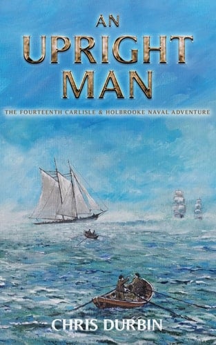 An Upright Man The Fourteenth Carlisle & Holbrooke Naval Adventure