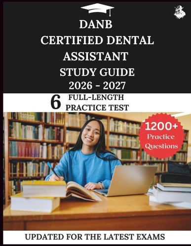 DANB Certified Dental Assistant Study Guide 2026-2027: Your All-in-One Prep to Success with Practice Questions, Detailed Explanations, and Expert Strategies