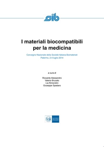 I materiali biocompatibili per la medicina / Biomaterials for Medicine Atti del Convegno Nazionale della Società Italiana Biomateriali. Palermo, 2-4 luglio 2014